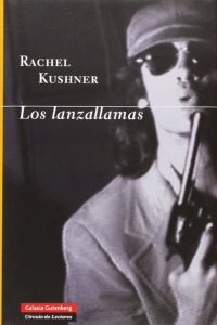unademagiaporfavor-libro-novela-marzo-2014-galaxiagutenberg-Los-Lanzallamas-Rachel-Kushner-portada
